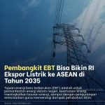 Pembangkit EBT Bikin Indonesia Ekspor Listrik ke ASEAN