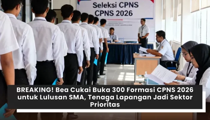 BREAKING-Bea-Cukai-Buka-300-Formasi-CPNS-2026-untuk-Lulusan-SMA-Tenaga-Lapangan-Jadi-Sektor-Prioritas-1364742519